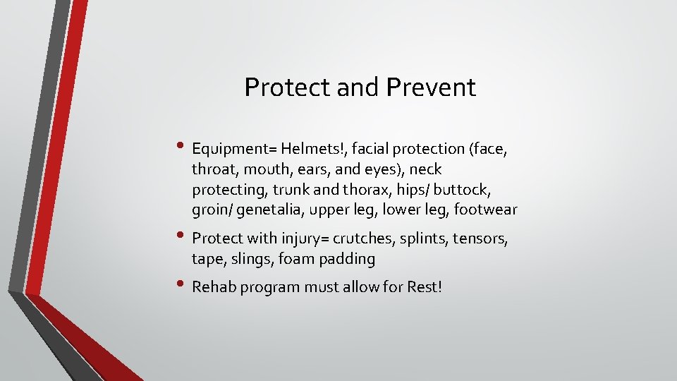 Protect and Prevent • Equipment= Helmets!, facial protection (face, throat, mouth, ears, and eyes),