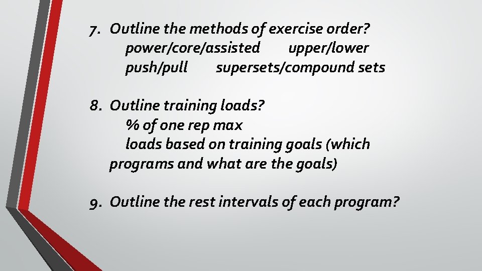 7. Outline the methods of exercise order? power/core/assisted upper/lower push/pull supersets/compound sets 8. Outline
