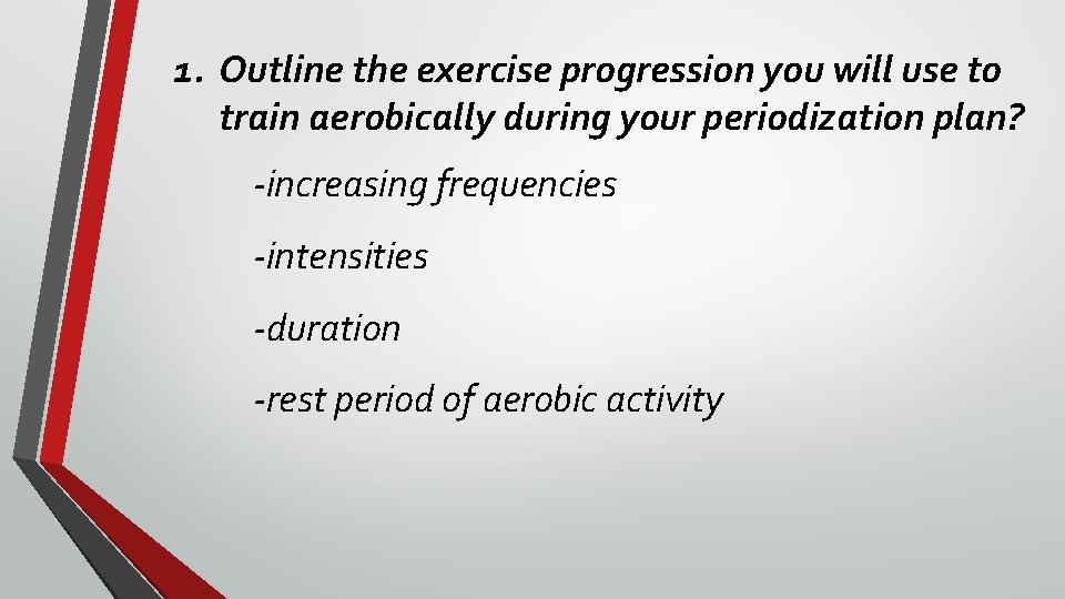 1. Outline the exercise progression you will use to train aerobically during your periodization