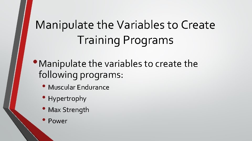 Manipulate the Variables to Create Training Programs • Manipulate the variables to create the