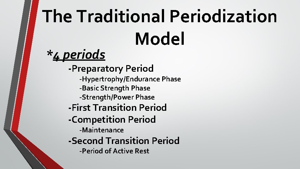 The Traditional Periodization Model *4 periods -Preparatory Period -Hypertrophy/Endurance Phase -Basic Strength Phase -Strength/Power