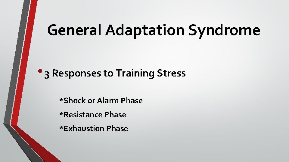 General Adaptation Syndrome • 3 Responses to Training Stress *Shock or Alarm Phase *Resistance