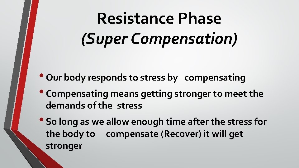 Resistance Phase (Super Compensation) • Our body responds to stress by compensating • Compensating