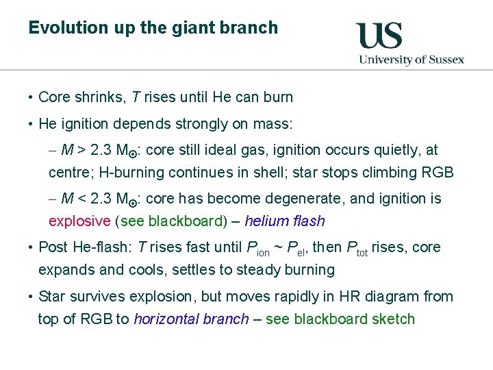 Evolution up the giant branch • Core shrinks, T rises until He can burn