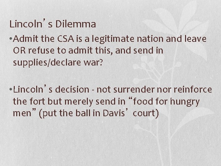 Lincoln’s Dilemma • Admit the CSA is a legitimate nation and leave OR refuse