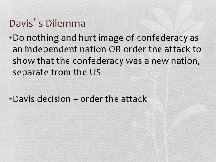 Davis’s Dilemma • Do nothing and hurt image of confederacy as an independent nation