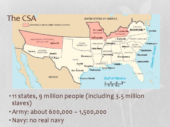 The CSA • 11 states, 9 million people (including 3. 5 million slaves) •