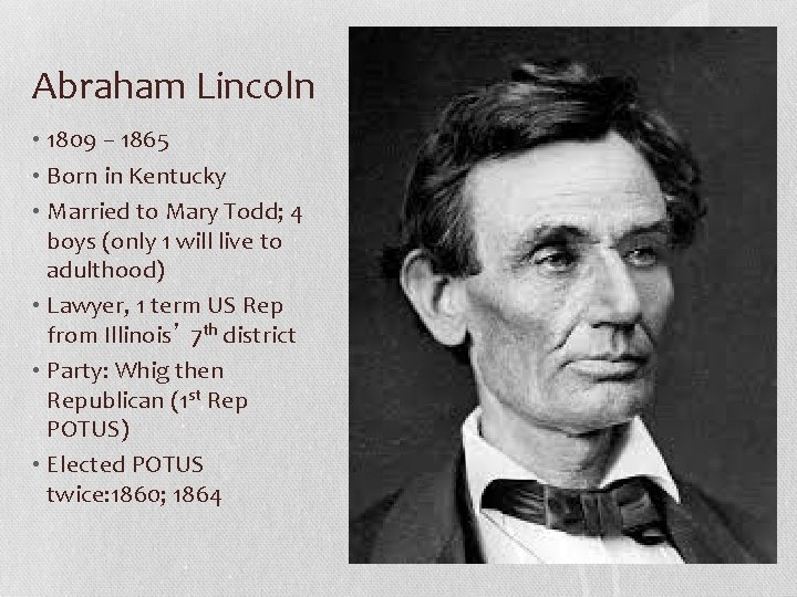 Abraham Lincoln • 1809 – 1865 • Born in Kentucky • Married to Mary