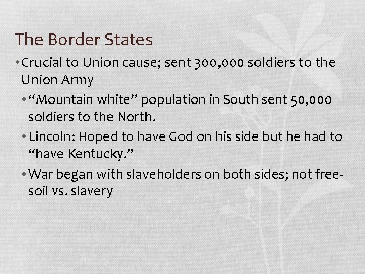The Border States • Crucial to Union cause; sent 300, 000 soldiers to the