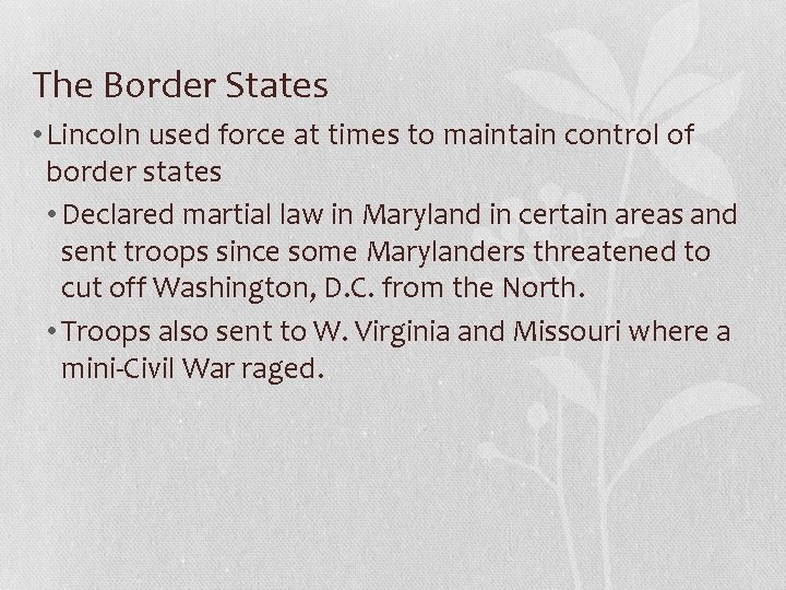 The Border States • Lincoln used force at times to maintain control of border