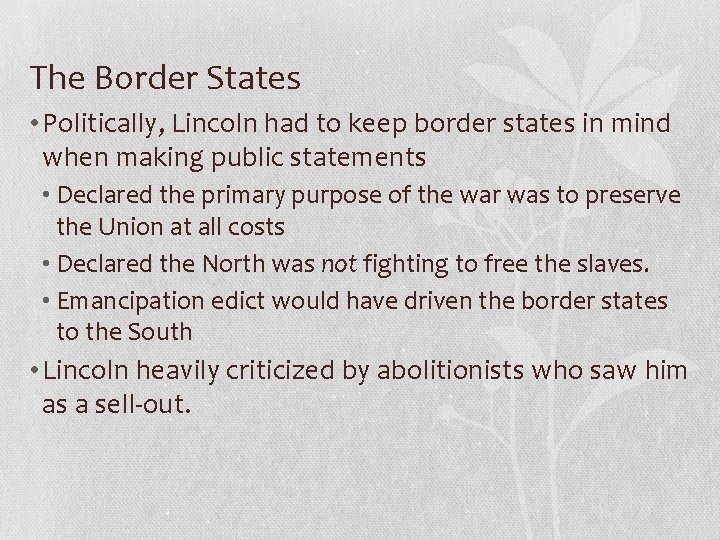 The Border States • Politically, Lincoln had to keep border states in mind when