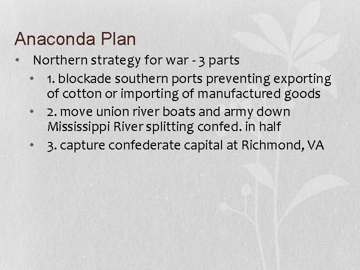 Anaconda Plan • Northern strategy for war - 3 parts • 1. blockade southern