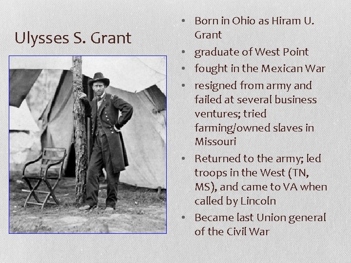 Ulysses S. Grant • Born in Ohio as Hiram U. Grant • graduate of