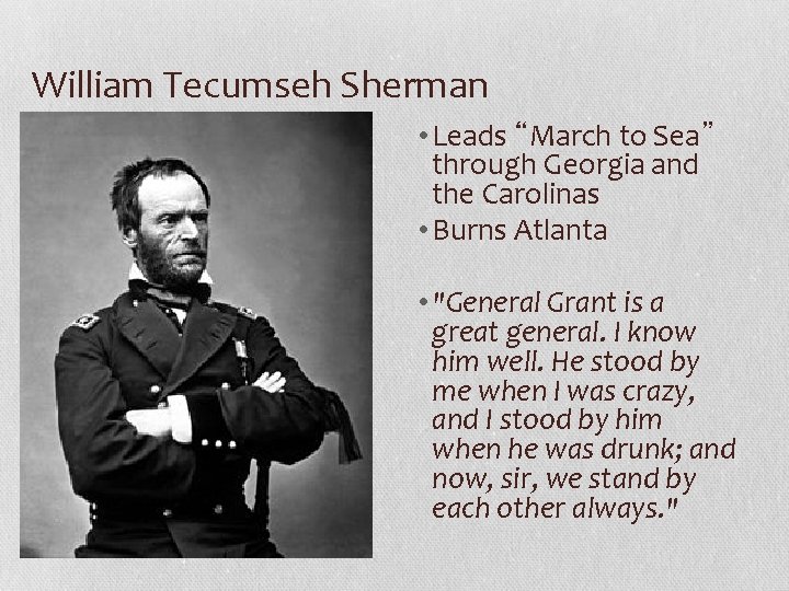 William Tecumseh Sherman • Leads “March to Sea” through Georgia and the Carolinas •