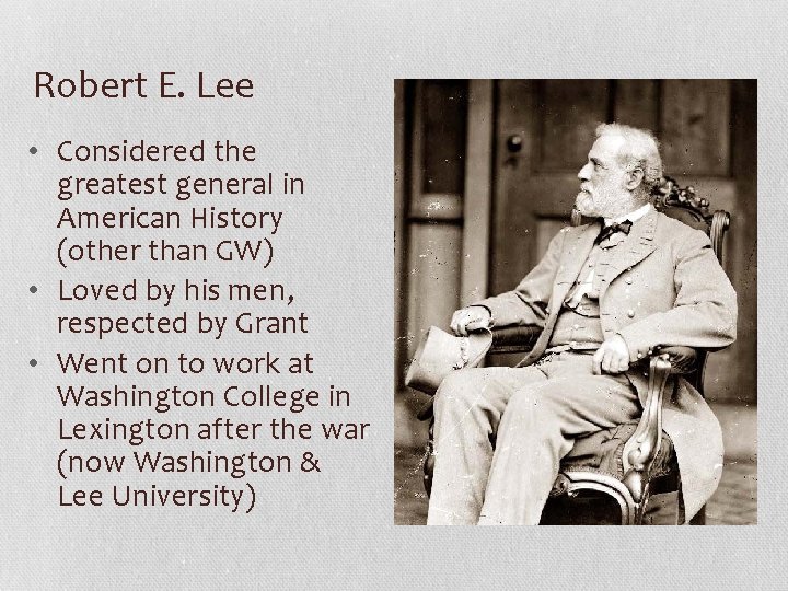 Robert E. Lee • Considered the greatest general in American History (other than GW)