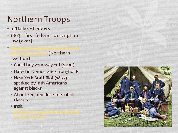 Northern Troops • Initially volunteers • 1863 – first federal conscription law (ever) •