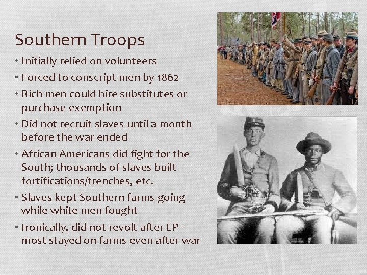 Southern Troops • Initially relied on volunteers • Forced to conscript men by 1862