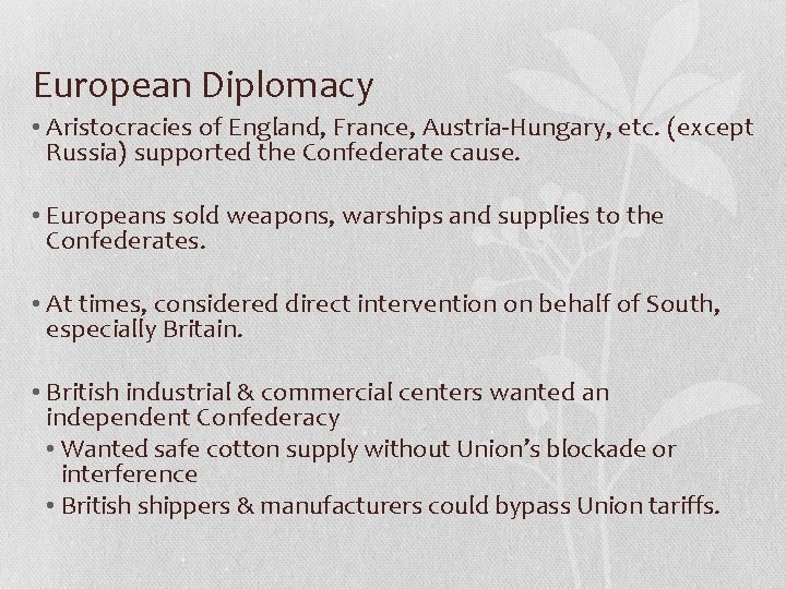 European Diplomacy • Aristocracies of England, France, Austria-Hungary, etc. (except Russia) supported the Confederate