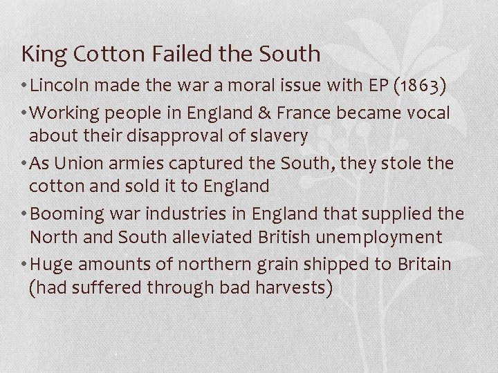 King Cotton Failed the South • Lincoln made the war a moral issue with