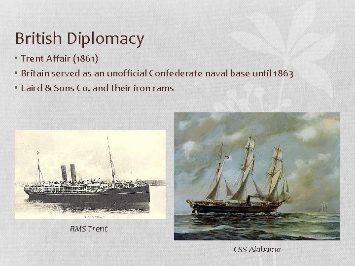 British Diplomacy • Trent Affair (1861) • Britain served as an unofficial Confederate naval