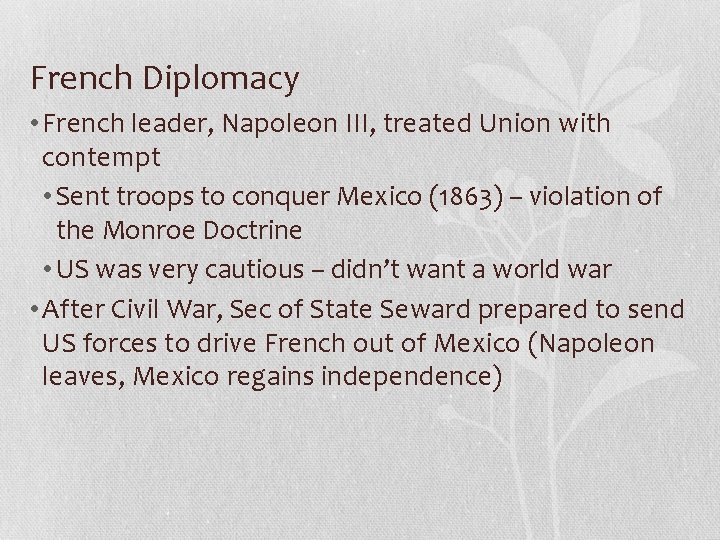 French Diplomacy • French leader, Napoleon III, treated Union with contempt • Sent troops