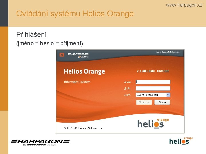 www. harpagon. cz Ovládání systému Helios Orange Přihlášení (jméno = heslo = příjmení) 