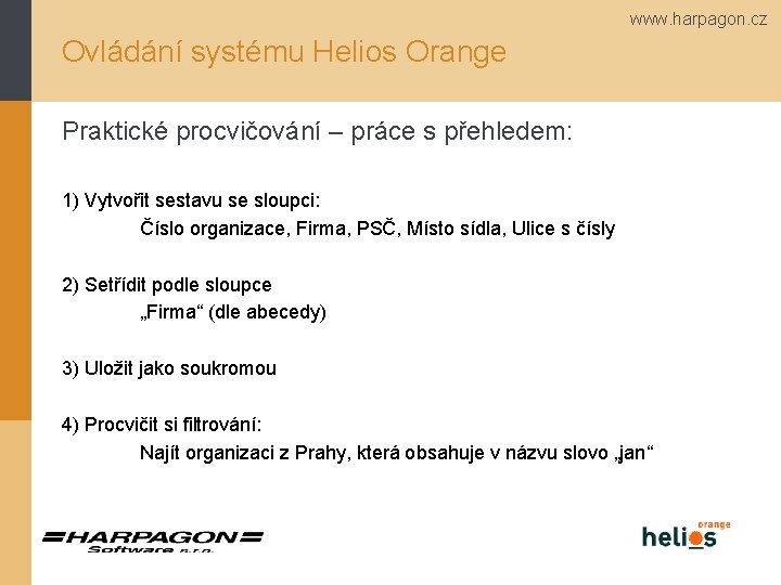 www. harpagon. cz Ovládání systému Helios Orange Praktické procvičování – práce s přehledem: 1)