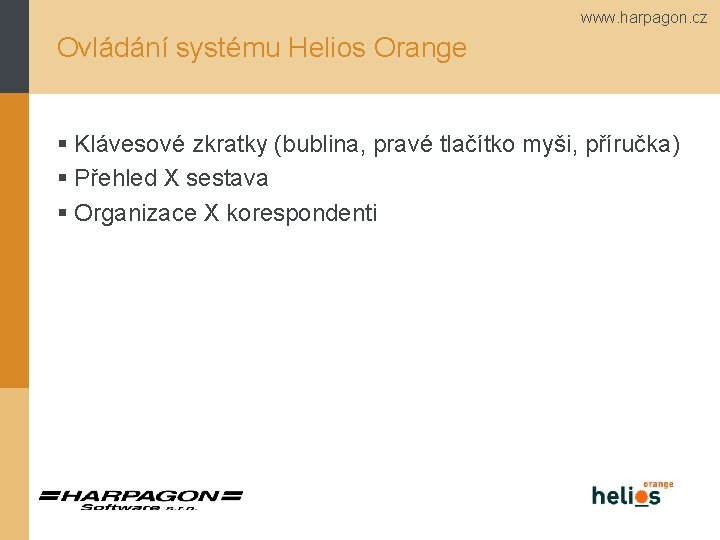 www. harpagon. cz Ovládání systému Helios Orange § Klávesové zkratky (bublina, pravé tlačítko myši,