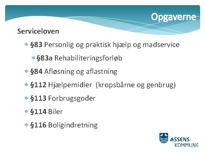 Opgaverne Serviceloven § 83 Personlig og praktisk hjælp og madservice § 83 a Rehabiliteringsforløb