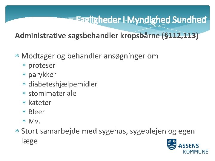 Fagligheder i Myndighed Sundhed Administrative sagsbehandler kropsbårne (§ 112, 113) Modtager og behandler ansøgninger