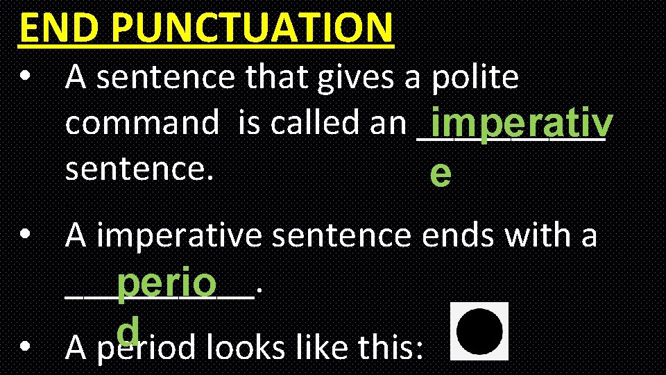 END PUNCTUATION • A sentence that gives a polite command is called an _____ END PUNCTUATION • A sentence that gives a polite command is called an _____
