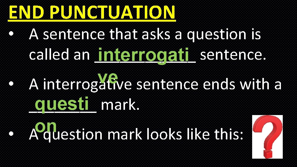 END PUNCTUATION • A sentence that asks a question is called an ______ interrogati END PUNCTUATION • A sentence that asks a question is called an ______ interrogati
