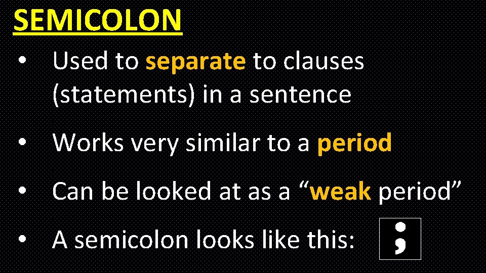 SEMICOLON • Used to separate to clauses (statements) in a sentence … • Works SEMICOLON • Used to separate to clauses (statements) in a sentence … • Works