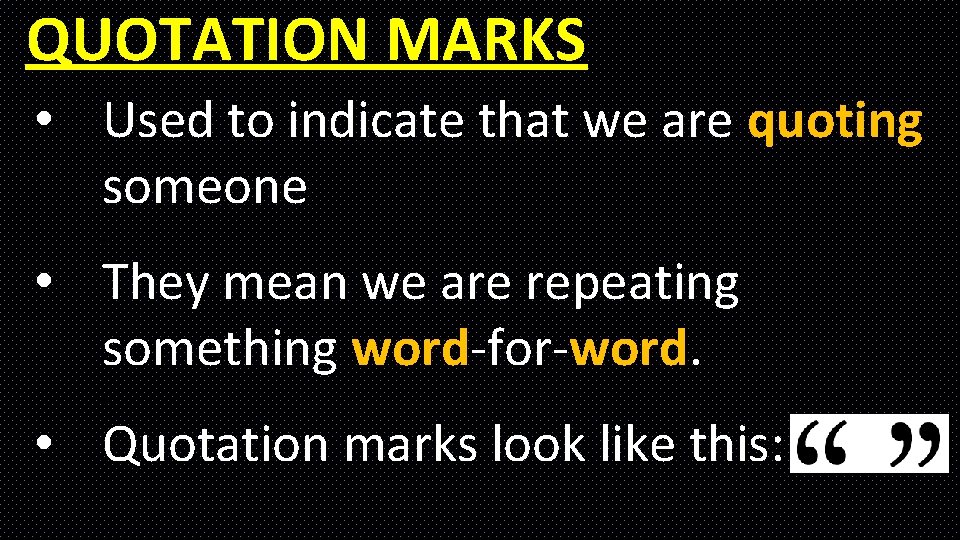 QUOTATION MARKS • Used to indicate that we are quoting someone … • They QUOTATION MARKS • Used to indicate that we are quoting someone … • They