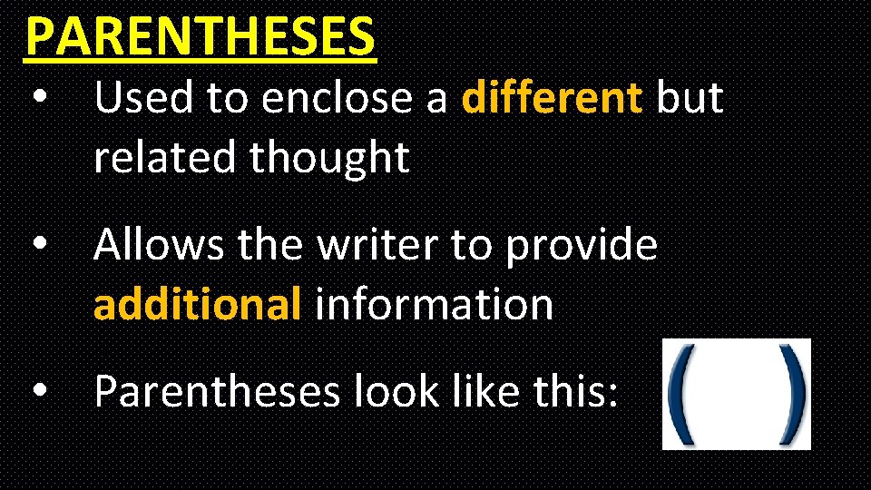 PARENTHESES • Used to enclose a different but related thought … • Allows the PARENTHESES • Used to enclose a different but related thought … • Allows the