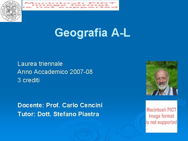 Geografia A-L Laurea triennale Anno Accademico 2007 -08 3 crediti Docente: Prof. Carlo Cencini