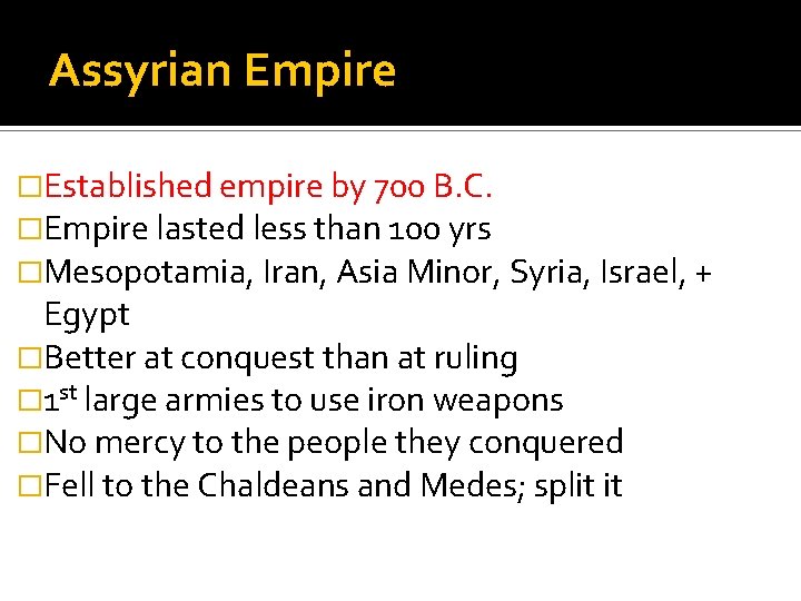 Assyrian Empire �Established empire by 700 B. C. �Empire lasted less than 100 yrs