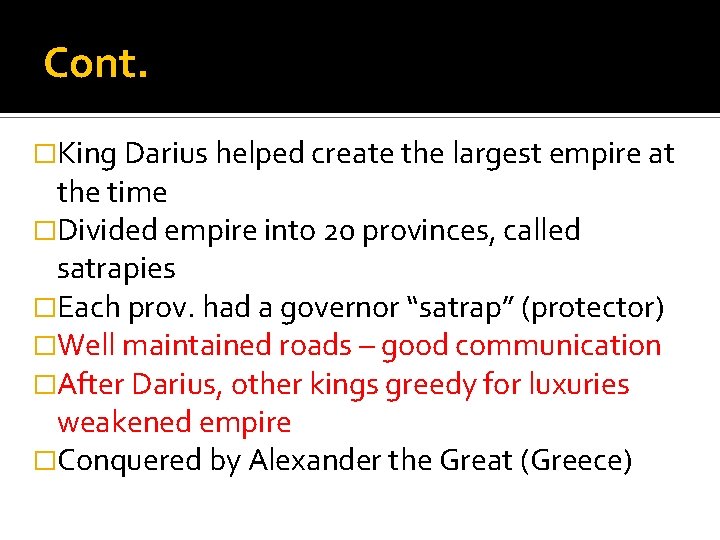 Cont. �King Darius helped create the largest empire at the time �Divided empire into