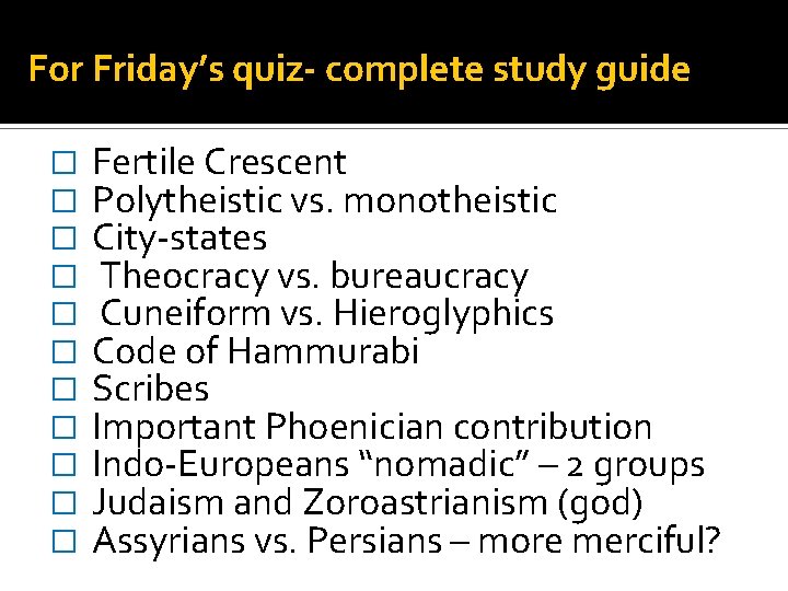 For Friday’s quiz- complete study guide � � � Fertile Crescent Polytheistic vs. monotheistic