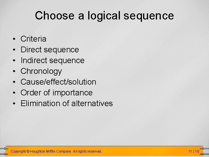 Choose a logical sequence • • Criteria Direct sequence Indirect sequence Chronology Cause/effect/solution Order