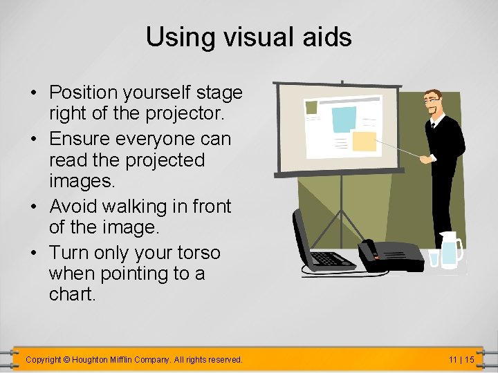 Using visual aids • Position yourself stage right of the projector. • Ensure everyone