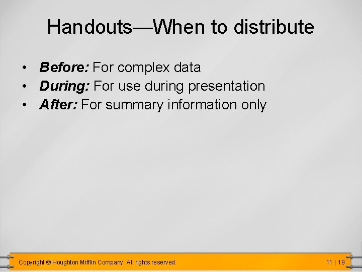 Handouts—When to distribute • Before: For complex data • During: For use during presentation