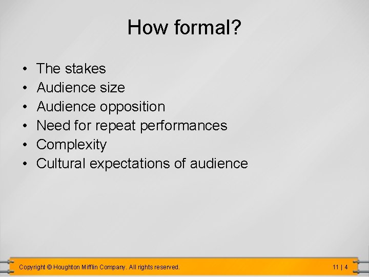 How formal? • • • The stakes Audience size Audience opposition Need for repeat