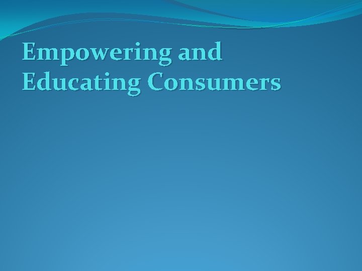 Empowering and Educating Consumers 