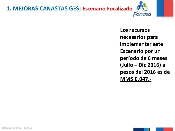 1. MEJORAS CANASTAS GES: Escenario Focalizado Los recursos necesarios para implementar este Escenario por 1. MEJORAS CANASTAS GES: Escenario Focalizado Los recursos necesarios para implementar este Escenario por