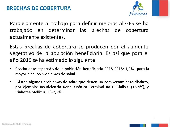 BRECHAS DE COBERTURA Paralelamente al trabajo para definir mejoras al GES se ha trabajado BRECHAS DE COBERTURA Paralelamente al trabajo para definir mejoras al GES se ha trabajado