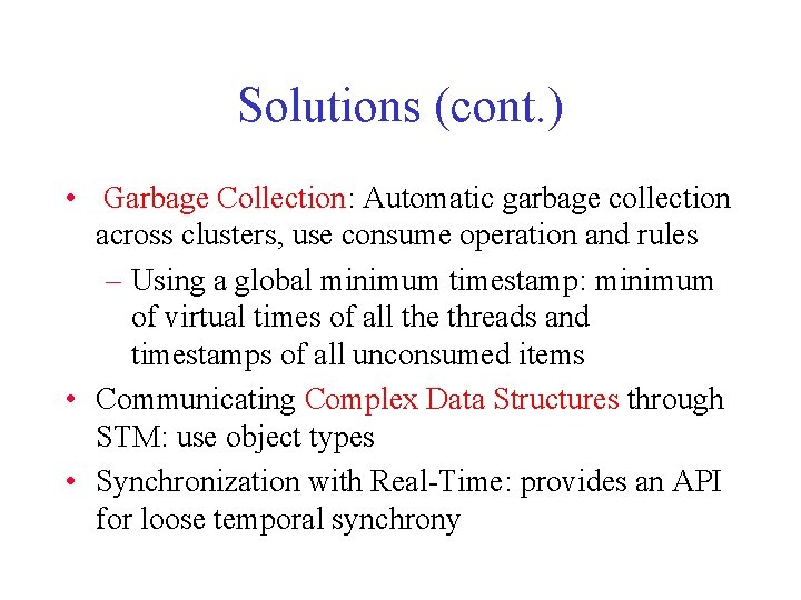 Solutions (cont. ) • Garbage Collection: Automatic garbage collection across clusters, use consume operation