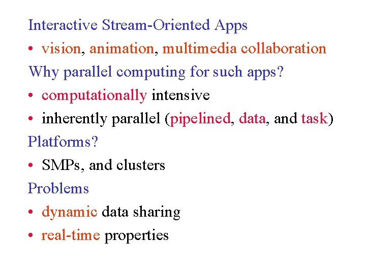 Interactive Stream-Oriented Apps • vision, animation, multimedia collaboration Why parallel computing for such apps?