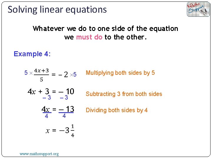 Solving linear equations Whatever we do to one side of the equation we must