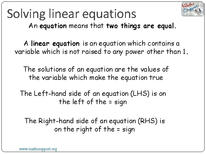 Solving linear equations An equation means that two things are equal. A linear equation